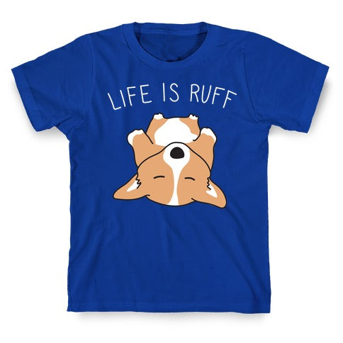 Life Is Ruff Corgi T-Shirt